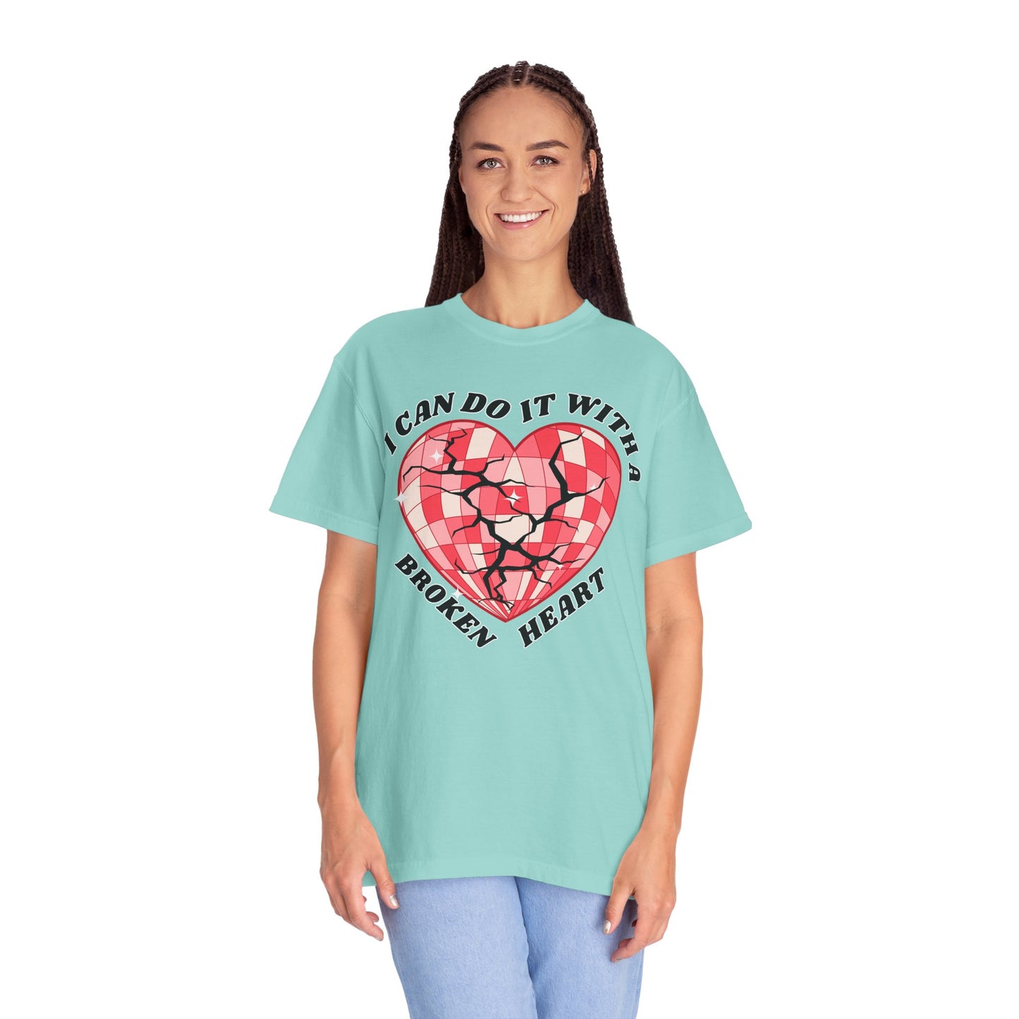 I Can Do It With A Broken Heart - Comfort Colors Shirt