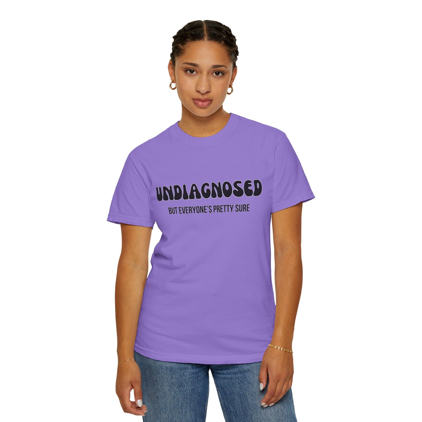 Undiagnosed...But Everyone's Pretty Sure - Comfort Colors Shirt