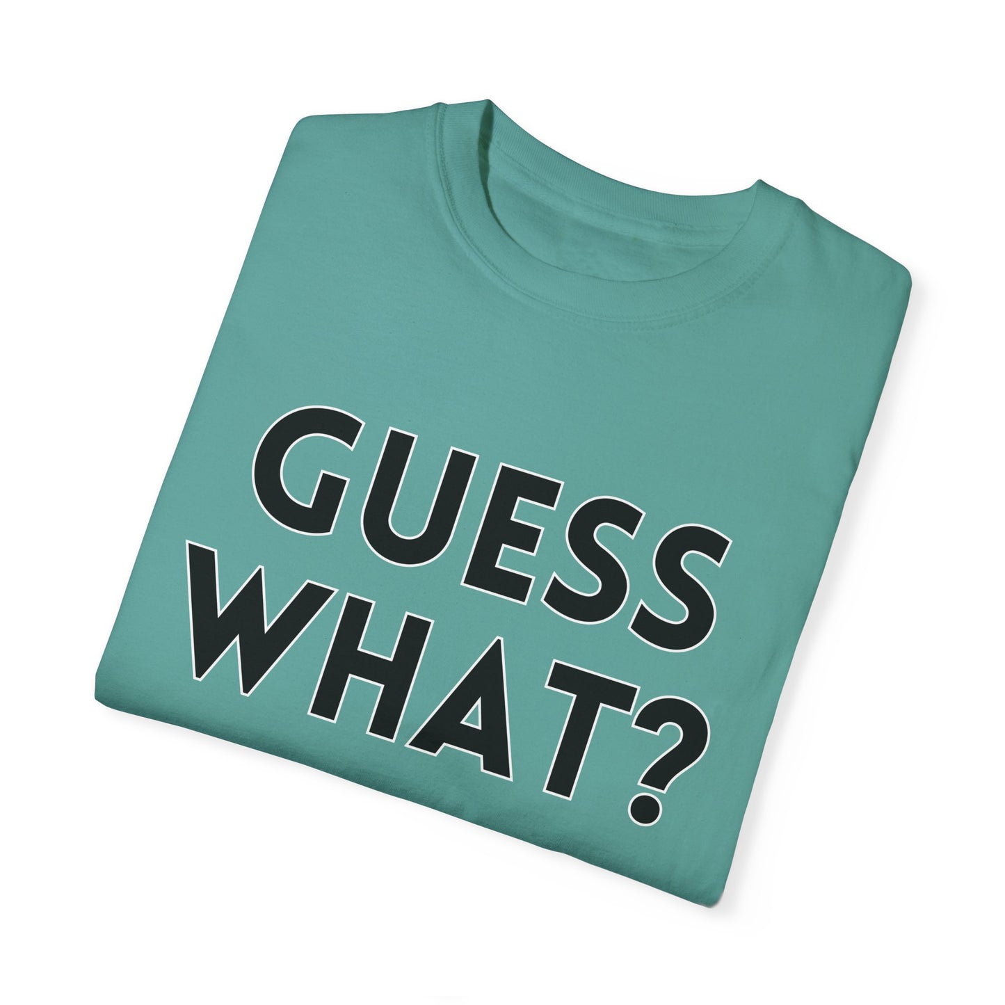 Guess What? Chicken Butt! - Comfort Colors Shirt