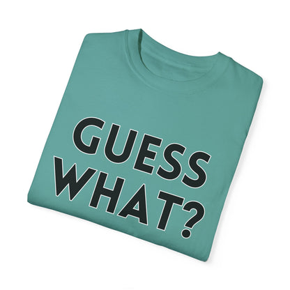 Guess What? Chicken Butt! - Comfort Colors Shirt