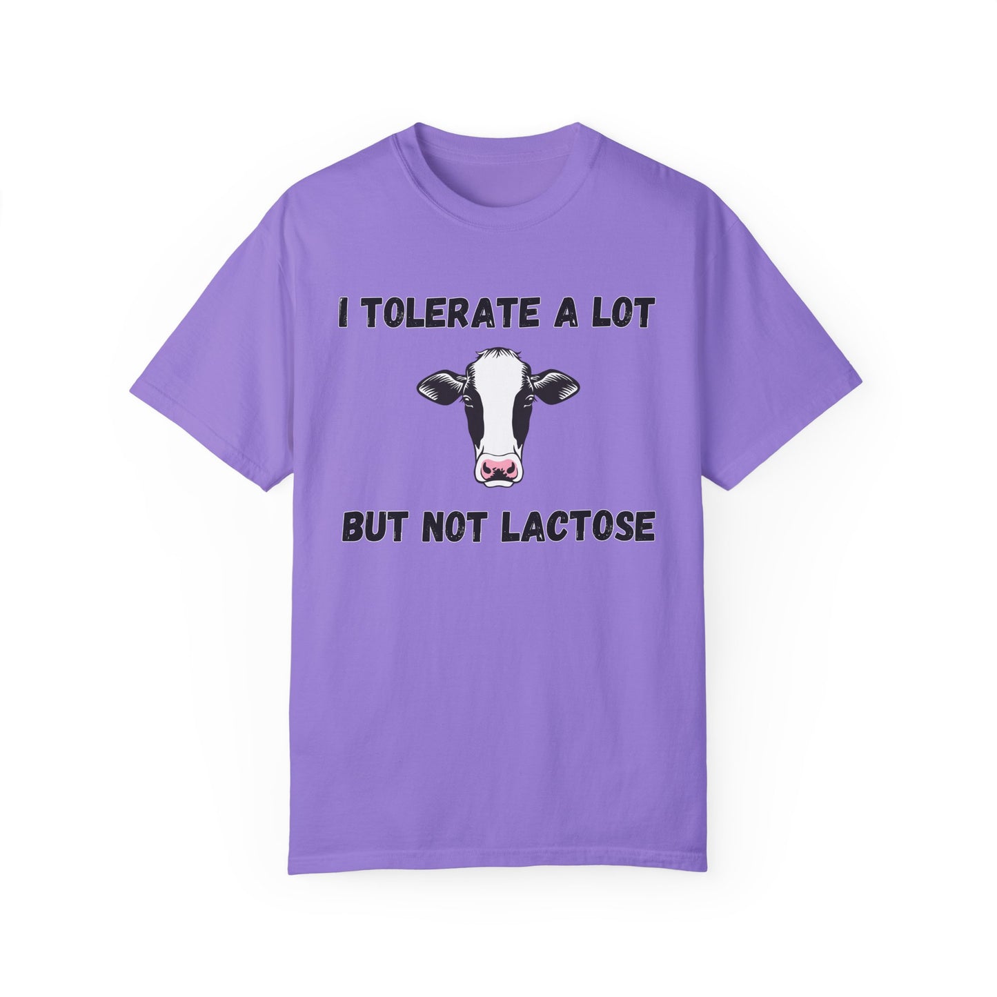 I Tolerate A Lot But Not Lactose - Comfort Colors Shirt
