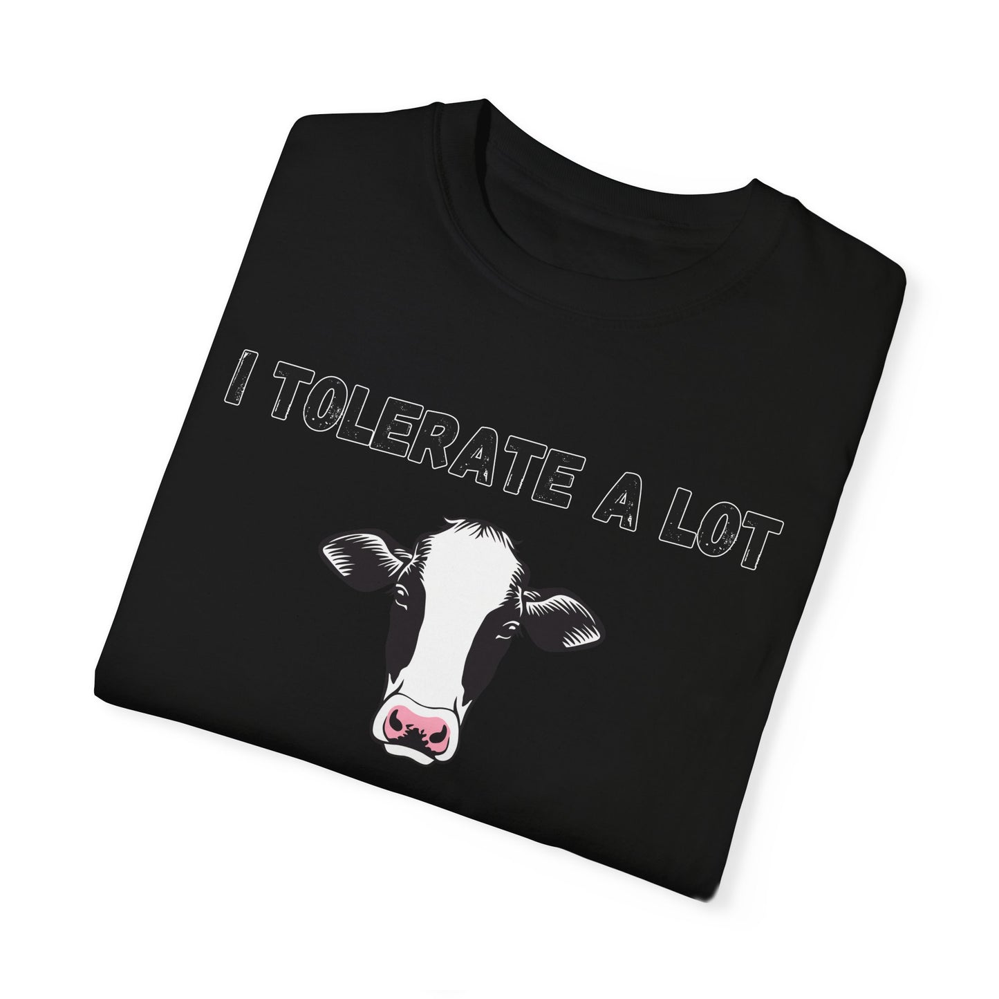 I Tolerate A Lot But Not Lactose - Comfort Colors Shirt