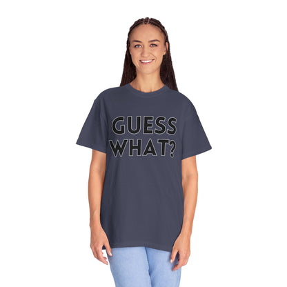 Guess What? Chicken Butt! - Comfort Colors Shirt