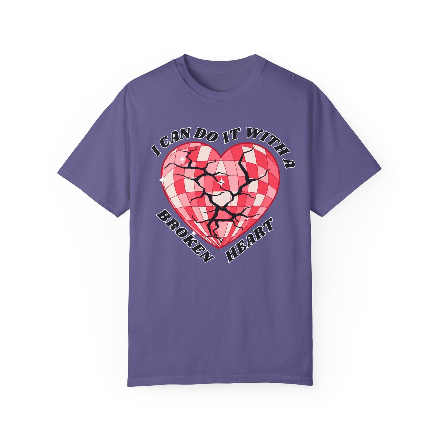 I Can Do It With A Broken Heart - Comfort Colors Shirt