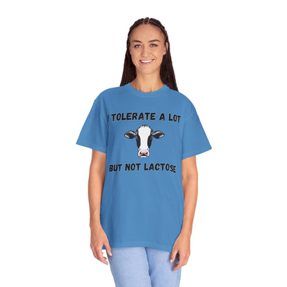 I Tolerate A Lot But Not Lactose - Comfort Colors Shirt