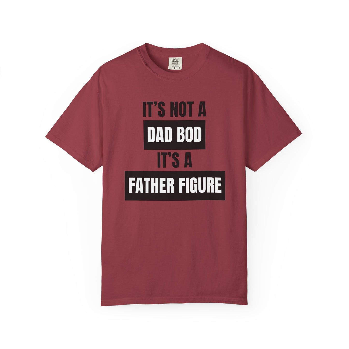 It's Not A Dad Bod, It's A Father Figure - Comfort Colors Shirt