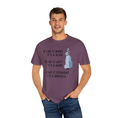 If I Hit It Straight, It's A Miracle (Golf)- Comfort Colors Shirt