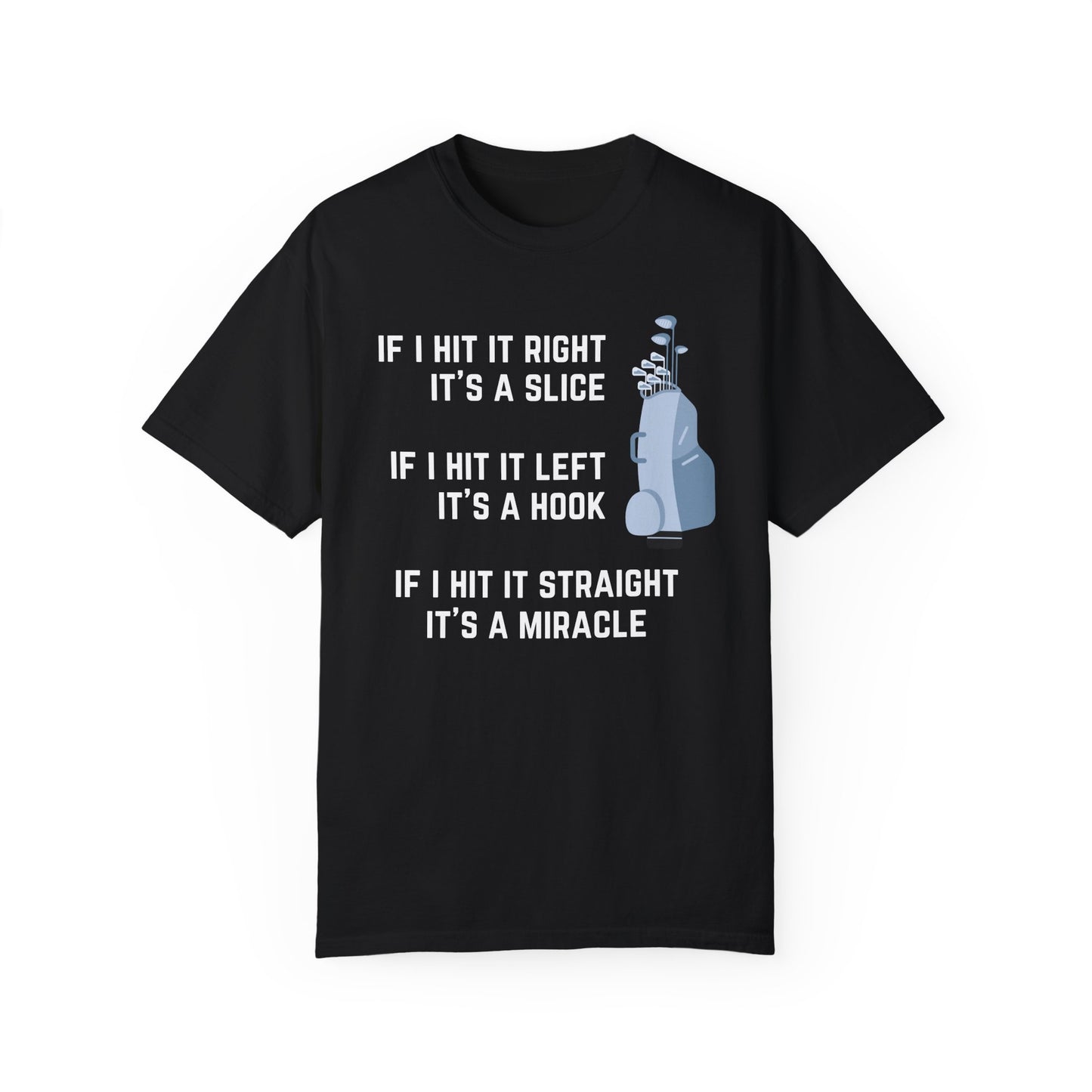 If I Hit It Straight, It's A Miracle (Golf)- Comfort Colors Shirt