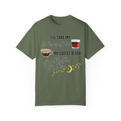 I'll Take My Whiskey Neat, My Coffee Black, And My Bed At Three - Comfort Colors Shirt