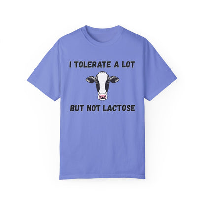 I Tolerate A Lot But Not Lactose - Comfort Colors Shirt