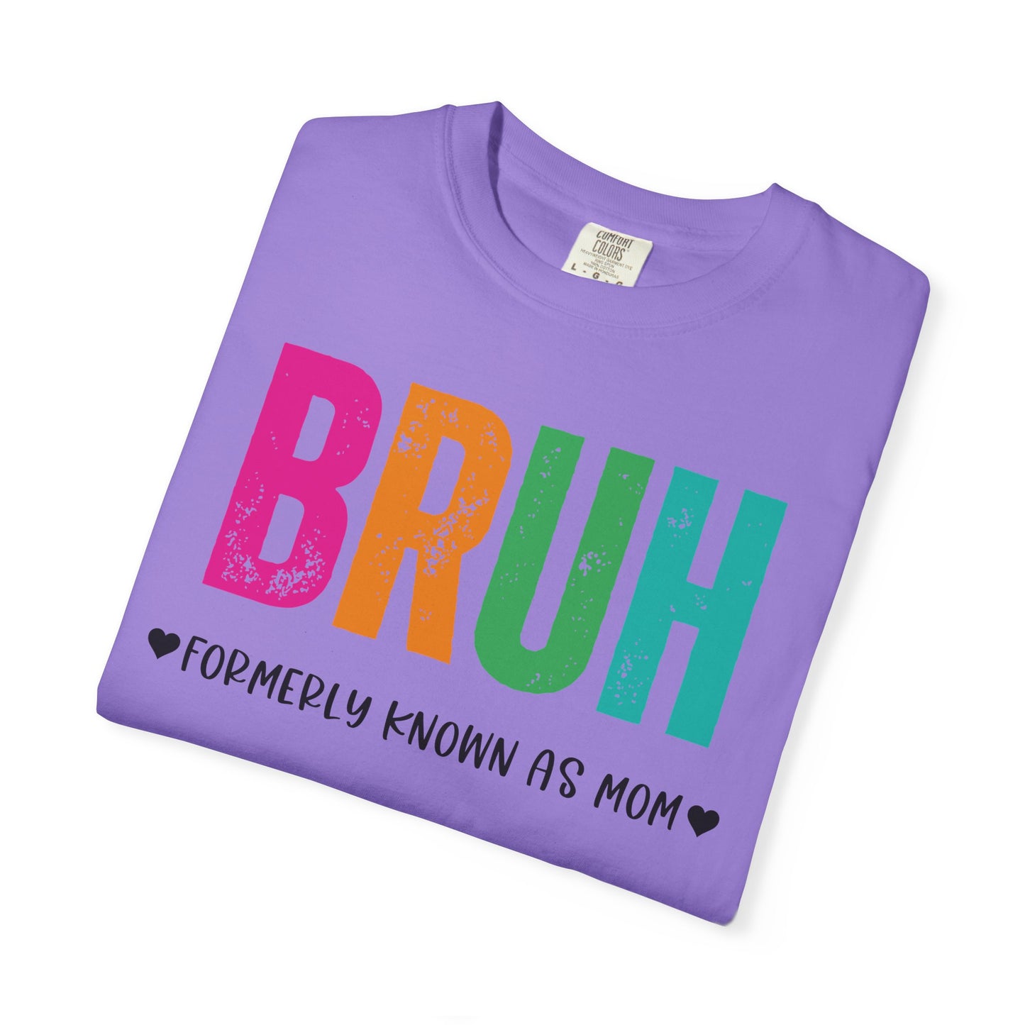 Bruh ♥ Formerly Known As Mom ♥ - Comfort Colors Shirt