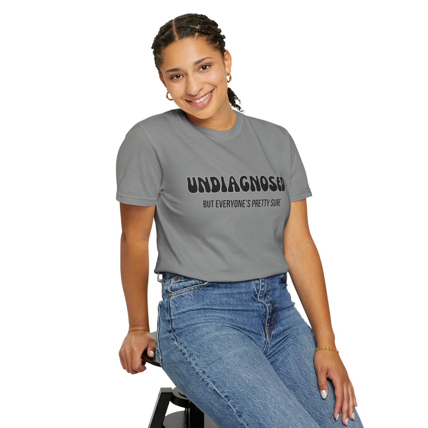 Undiagnosed...But Everyone's Pretty Sure - Comfort Colors Shirt
