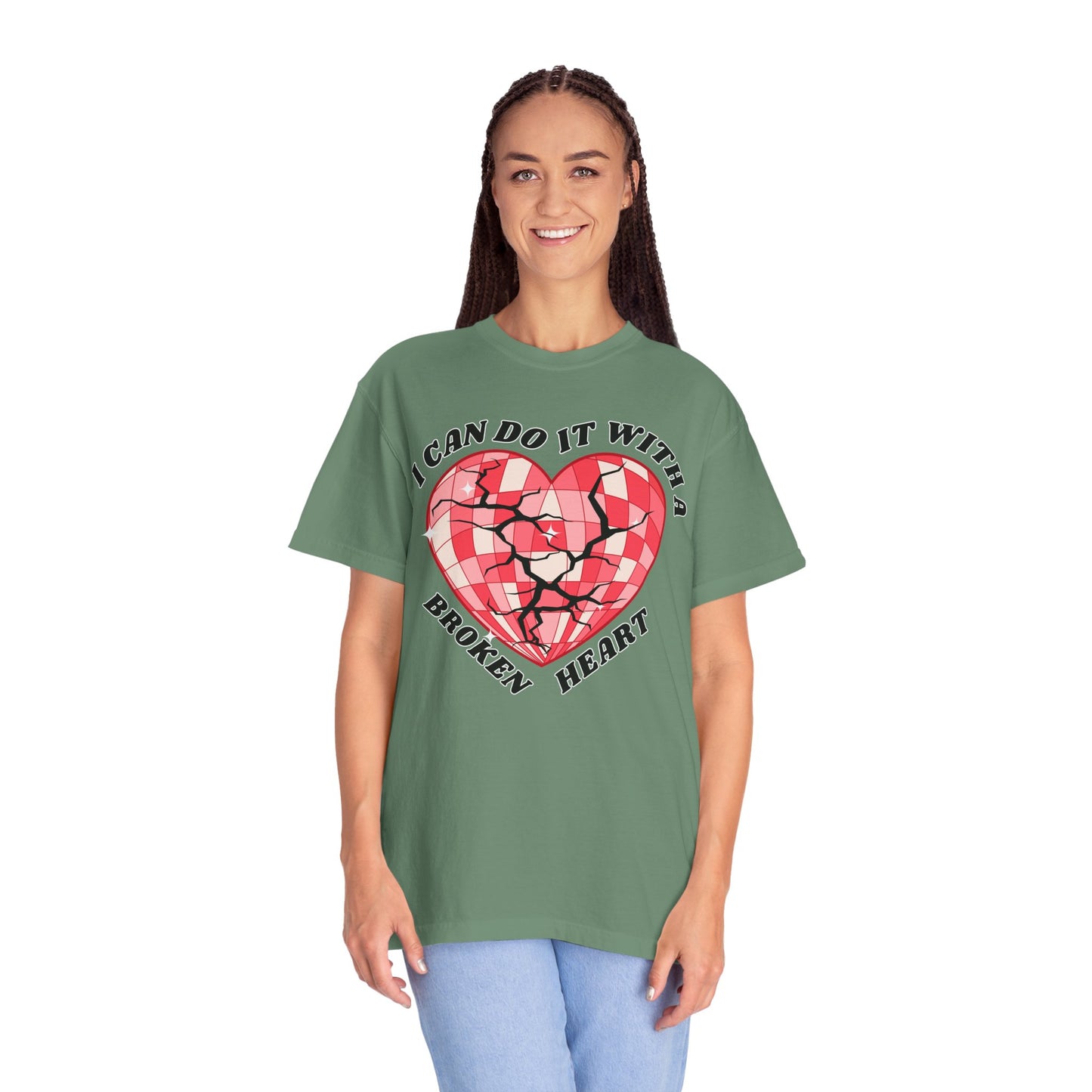 I Can Do It With A Broken Heart - Comfort Colors Shirt