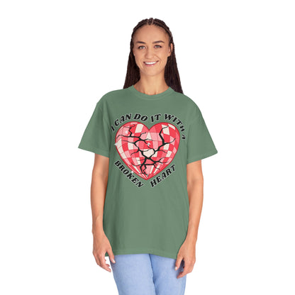 I Can Do It With A Broken Heart - Comfort Colors Shirt