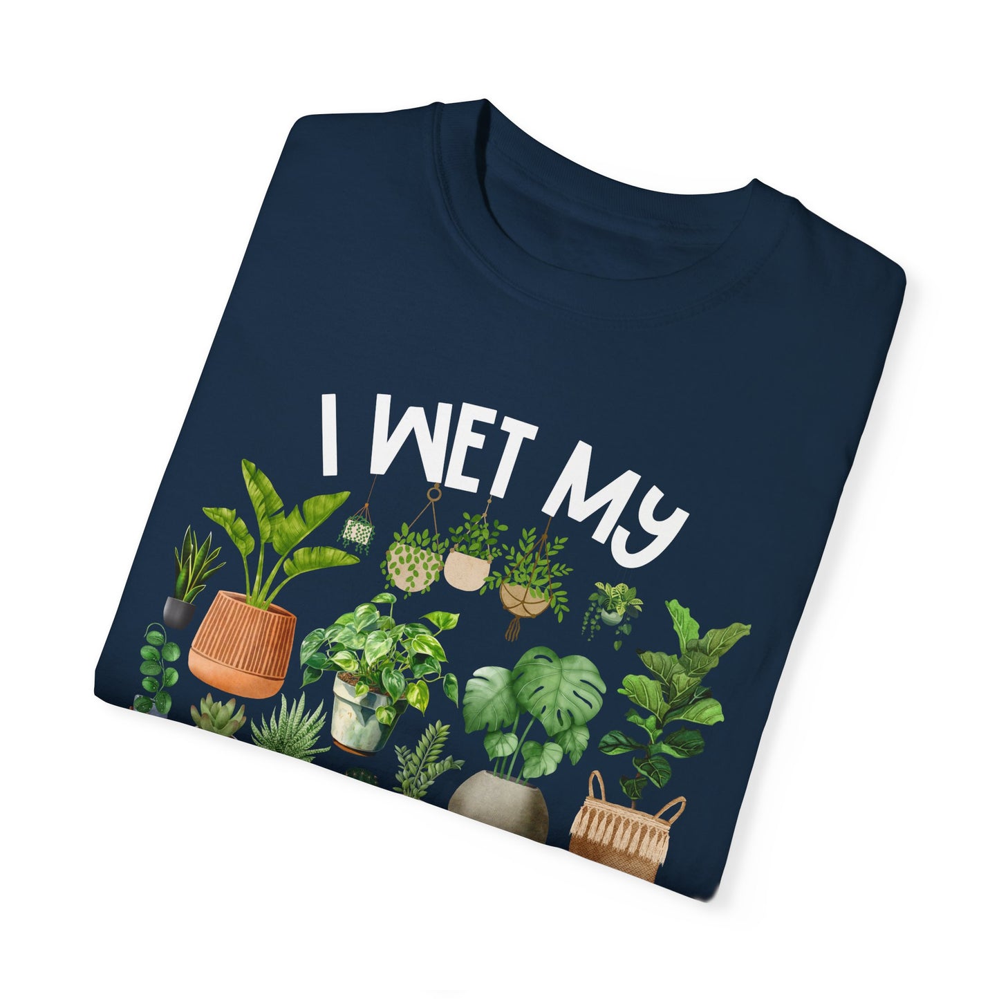 I Wet My Plants - Comfort Colors Shirt