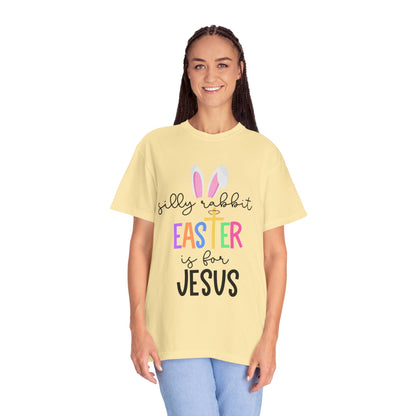 Silly Rabbit Easter is for Jesus - Comfort Colors Shirt