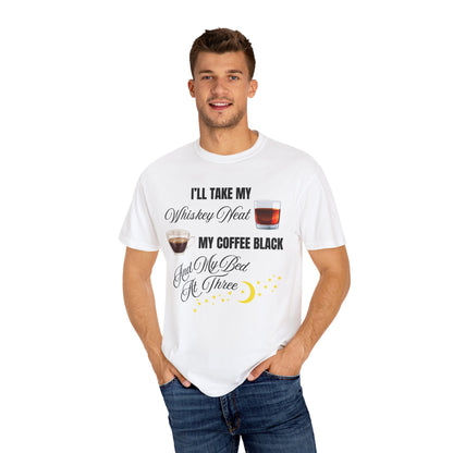 I'll Take My Whiskey Neat, My Coffee Black, And My Bed At Three - Comfort Colors Shirt