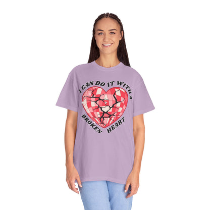 I Can Do It With A Broken Heart - Comfort Colors Shirt