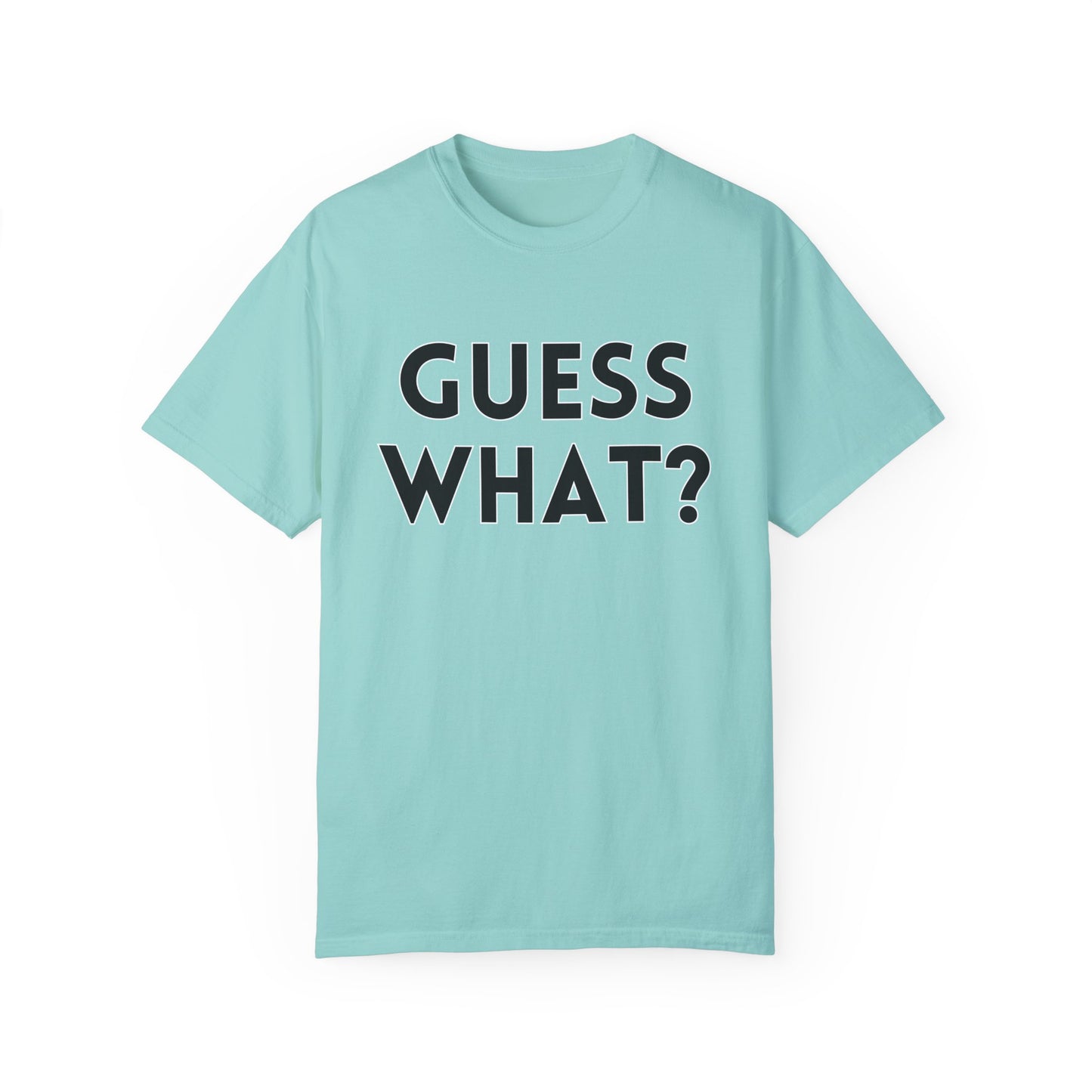 Guess What? Chicken Butt! - Comfort Colors Shirt