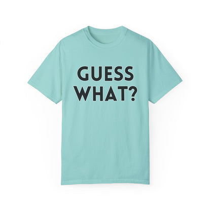 Guess What? Chicken Butt! - Comfort Colors Shirt