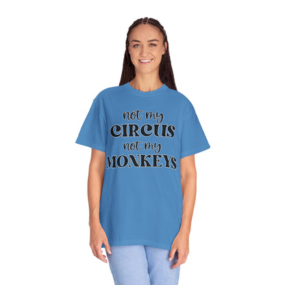 Not My Circus, Not My Monkeys - Comfort Colors Shirt
