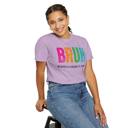 Bruh ♥ Formerly Known As Mom ♥ - Comfort Colors Shirt