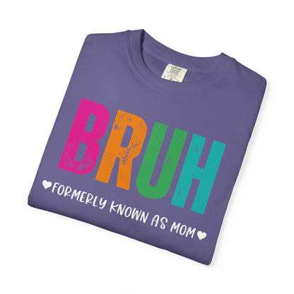 Bruh ♥ Formerly Known As Mom ♥ - Comfort Colors Shirt
