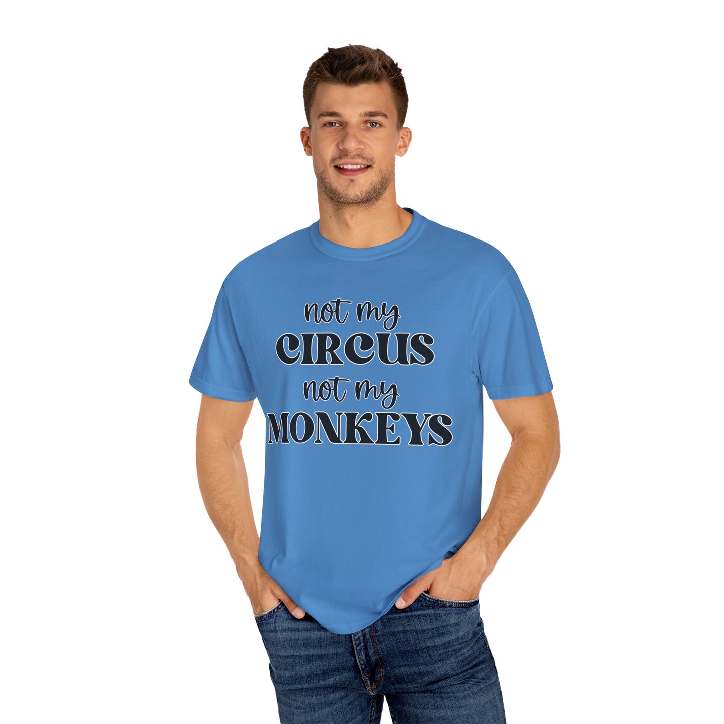 Not My Circus, Not My Monkeys - Comfort Colors Shirt