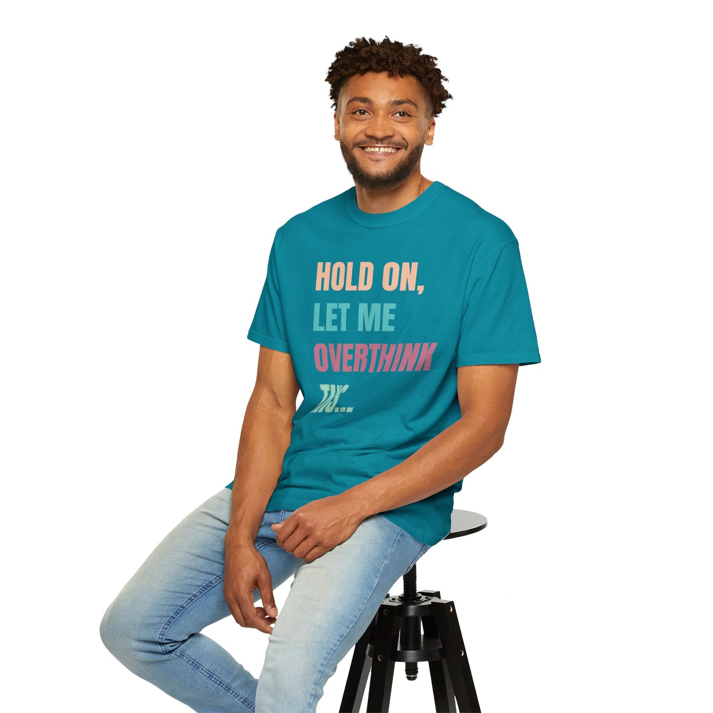 Hold On, Let Me Overthink This - Comfort Colors Shirt