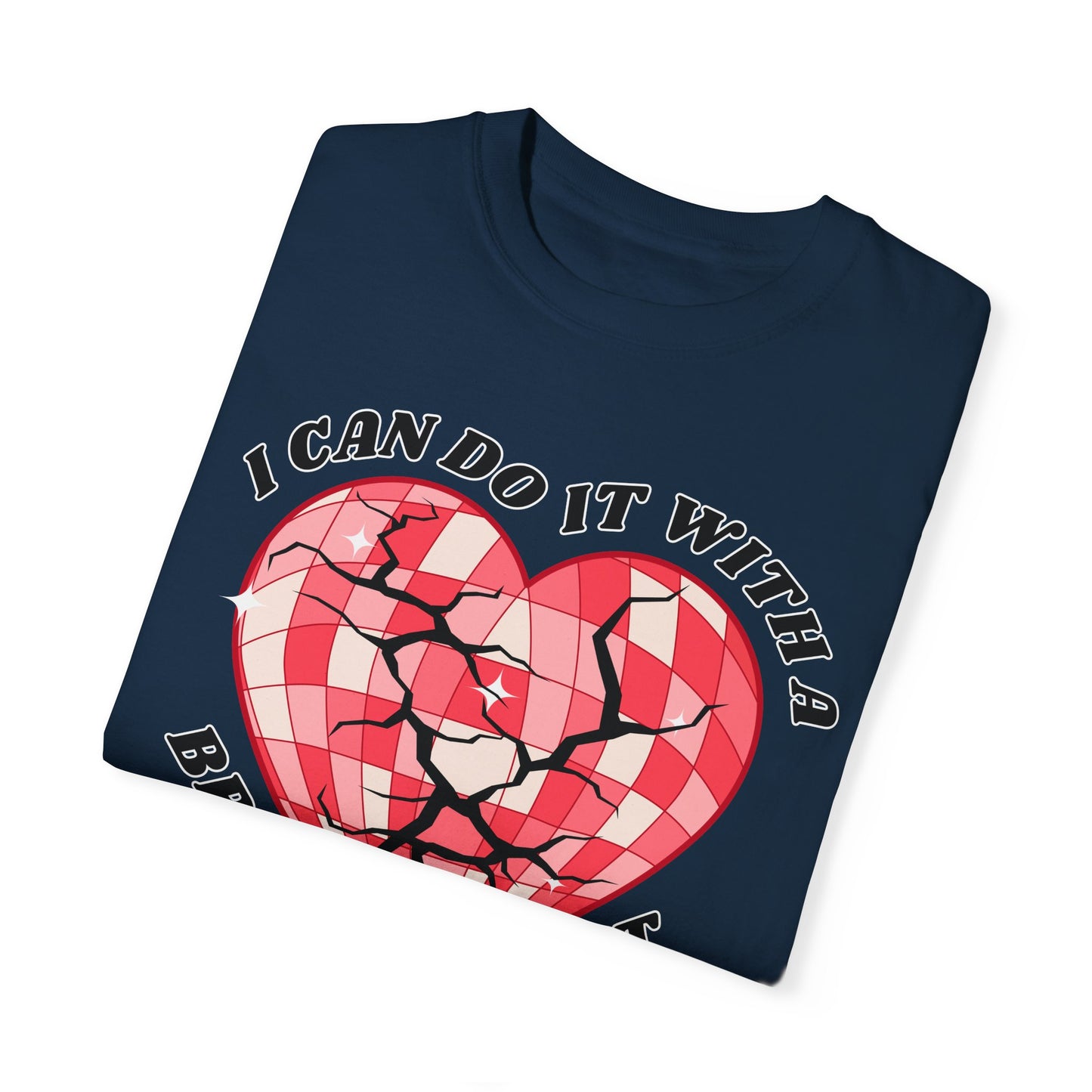 I Can Do It With A Broken Heart - Comfort Colors Shirt