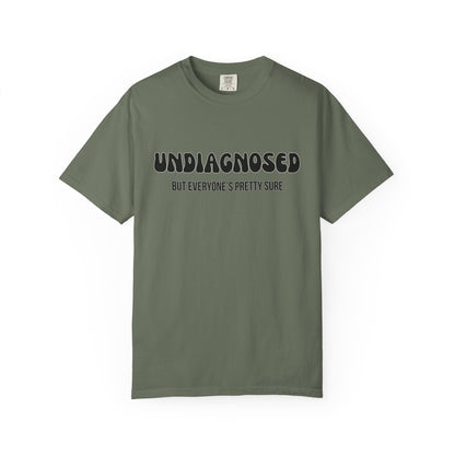 Undiagnosed...But Everyone's Pretty Sure - Comfort Colors Shirt