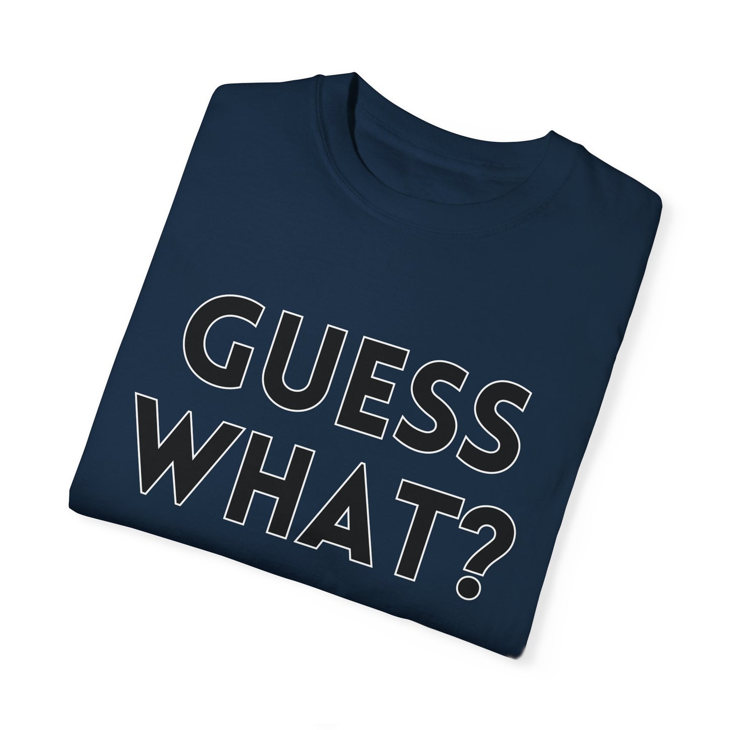 Guess What? Chicken Butt! - Comfort Colors Shirt