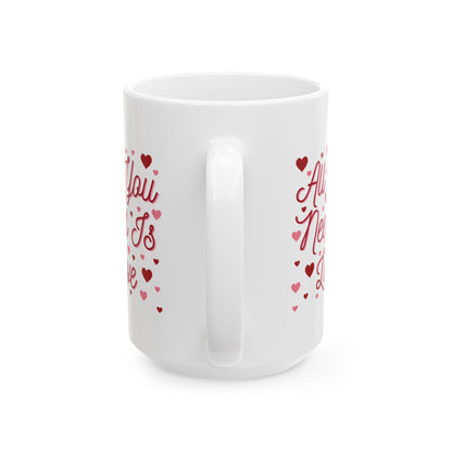 All You Need Is Love - Ceramic Mug, (11oz, 15oz)