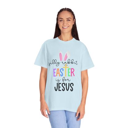 Silly Rabbit Easter is for Jesus - Comfort Colors Shirt