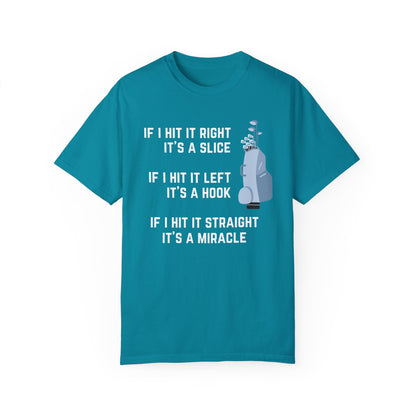 If I Hit It Straight, It's A Miracle (Golf)- Comfort Colors Shirt