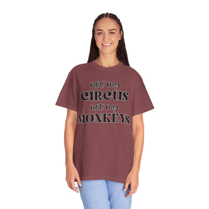 Not My Circus, Not My Monkeys - Comfort Colors Shirt