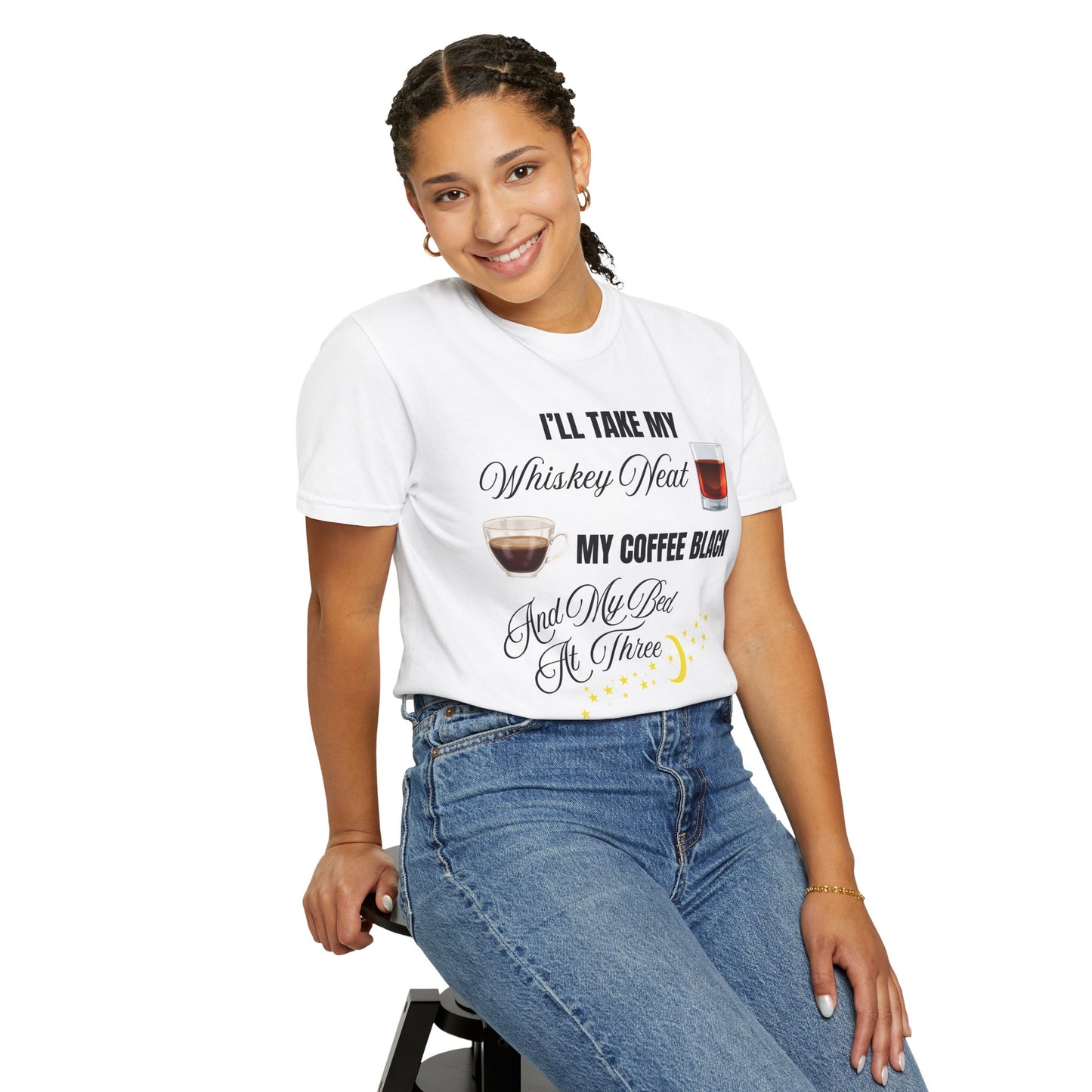 I'll Take My Whiskey Neat, My Coffee Black, And My Bed At Three - Comfort Colors Shirt