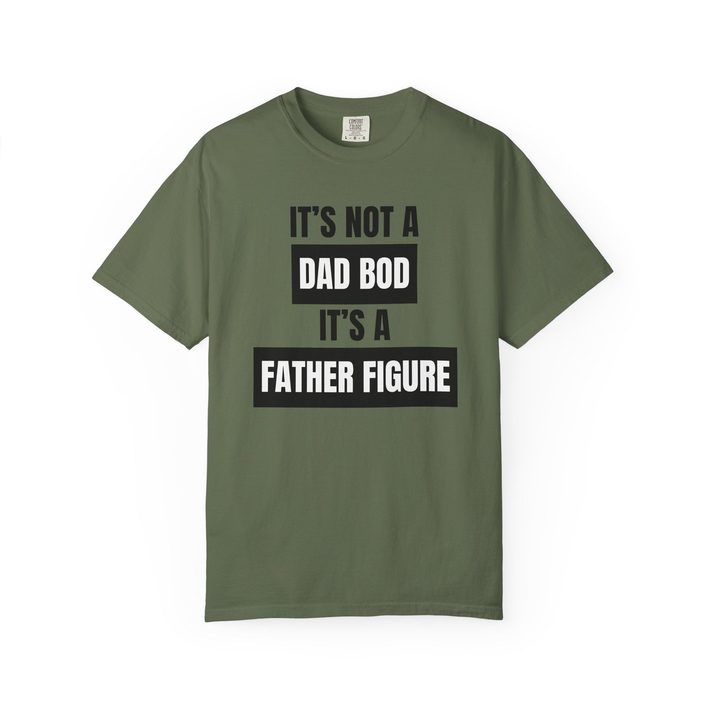 It's Not A Dad Bod, It's A Father Figure - Comfort Colors Shirt