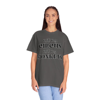Not My Circus, Not My Monkeys - Comfort Colors Shirt