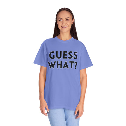 Guess What? Chicken Butt! - Comfort Colors Shirt