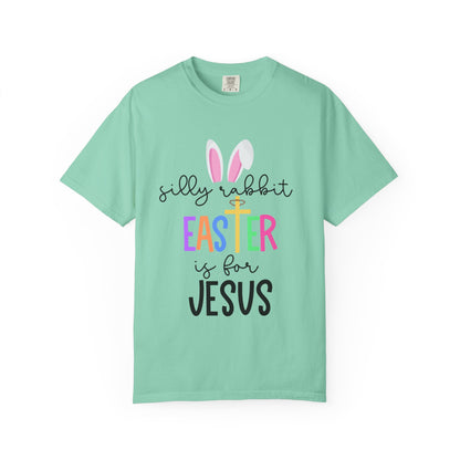Silly Rabbit Easter is for Jesus - Comfort Colors Shirt