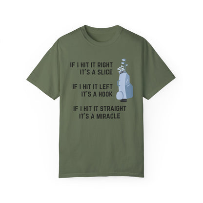If I Hit It Straight, It's A Miracle (Golf)- Comfort Colors Shirt