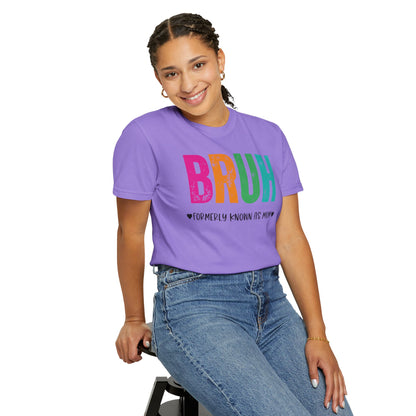Bruh ♥ Formerly Known As Mom ♥ - Comfort Colors Shirt