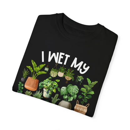 I Wet My Plants - Comfort Colors Shirt