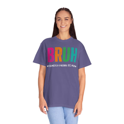Bruh ♥ Formerly Known As Mom ♥ - Comfort Colors Shirt
