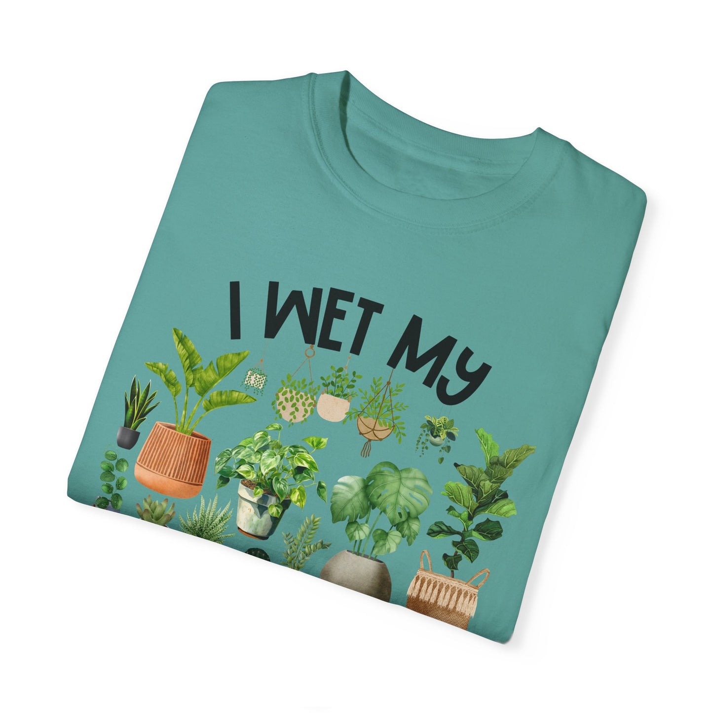 I Wet My Plants - Comfort Colors Shirt