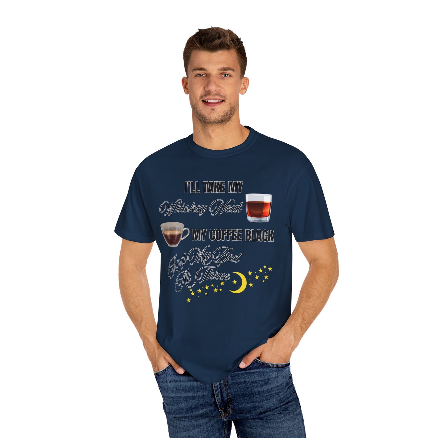 I'll Take My Whiskey Neat, My Coffee Black, And My Bed At Three - Comfort Colors Shirt