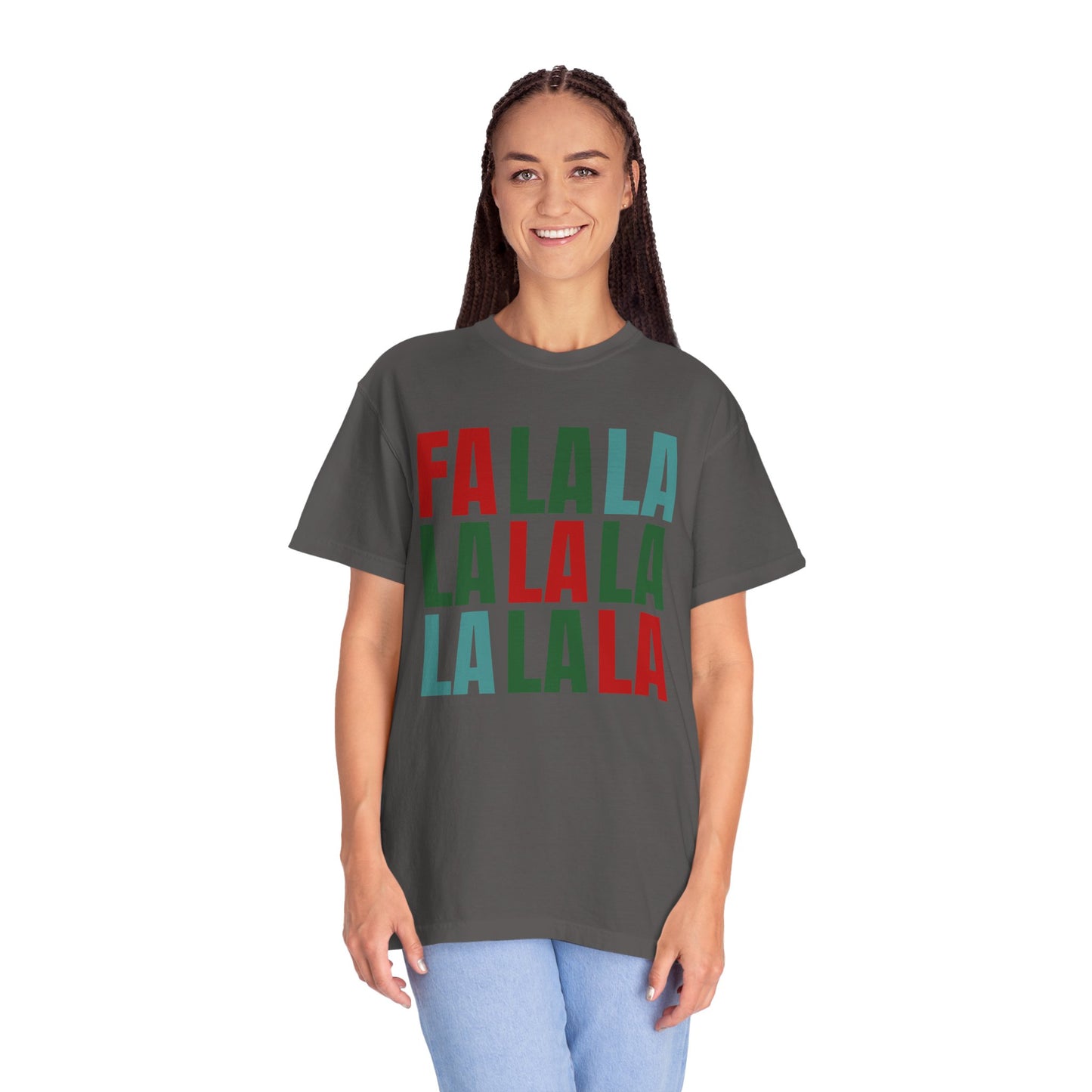 Fa La La La La La La La La - Comfort Colors Shirt