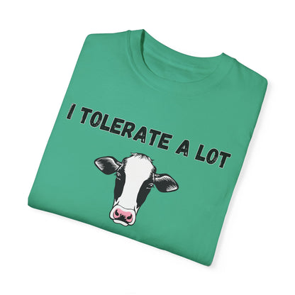 I Tolerate A Lot But Not Lactose - Comfort Colors Shirt