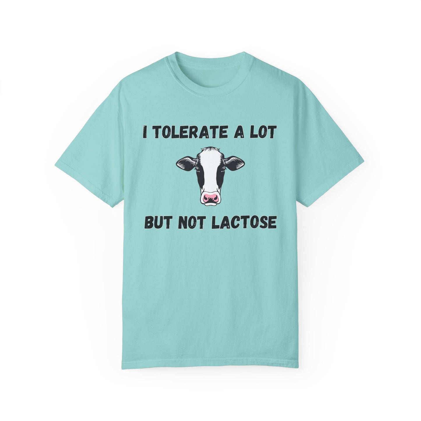 I Tolerate A Lot But Not Lactose - Comfort Colors Shirt